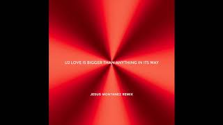 U2 - Love Is Bigger Than Anything In Its Way  [Jesus Montañez Remix]