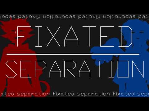 FIXATED SEPARATION