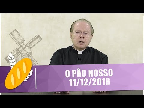 O Pão Nosso - 11/12/18
