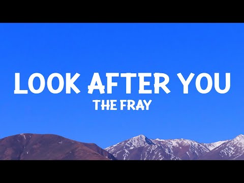 The Fray - Look After You (Lyrics)
