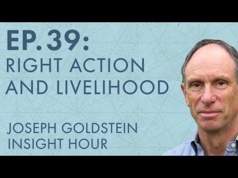 Joseph Goldstein – Insight Hour – Ep. 39 – The Eightfold Path: Right Action and Livelihood