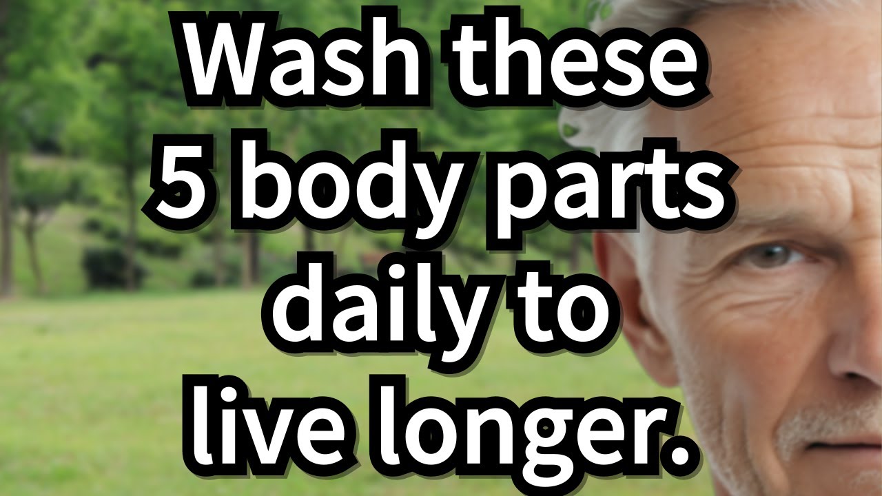 Wash These 5 Body Parts Every Day to Stay Healthy and Live Longer[senior health, old]