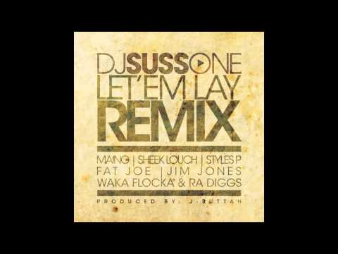 Let Em Lay Remix - DJ Suss-One ft. Maino, Jim Jones, Fat Joe, Waka Flocka, D-Block, & Ra Diggs