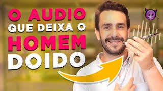 Antes de mandar MENSAGEM faça isso - O áudio que deixa o HOMEM DOIDO