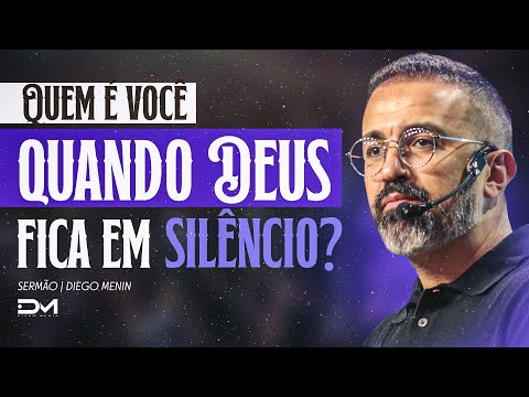 QUEM VOCÊ É QUANDO DEUS FICA EM SILÊNCIO? - #DIEGOMENIN | SERMÃO