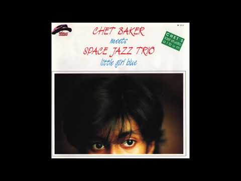 Chet Baker & Space Jazz Trio ‎- Little Girl Blue (1988)