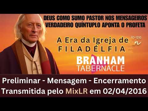 A Era da Igreja de Filadelfia - Transmissao Culto Tabernaculo Branham do dia 02/04/2016 pelo MixLR