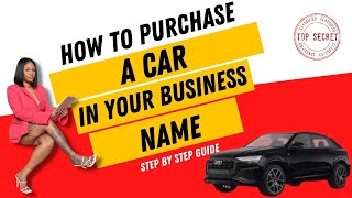 HOW TO BUY A CAR IN YOUR BUSINESS NAME. (No Money Down!)
