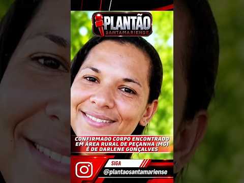 Corpo de Darlene é localizado em área rural de Peçanha MG - Diego Jorge - Plantão Santamariense