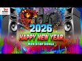 Happy New Year 2026 Nonstop Dj Song 2026 Dj Party Song Happy New Year Dj Gana 2026 Ke Dj Songs
