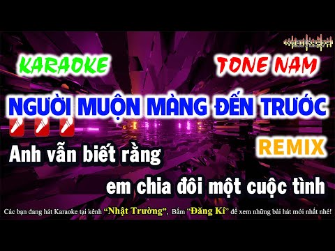 Karaoke Người Muộn Màng Đến Trước  Remix || Tone Nam || Long Đẹp Trai