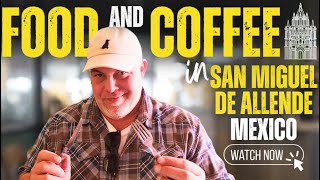 🥖FOOD & COFFEE☕️ in SAN MIGUEL DE ALLENDE, MEXICO 🇲🇽 A FOODIE DREAM