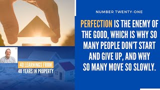 40 Learnings From 40 Years in Property Number 21 - Perfection is the enemy of the good