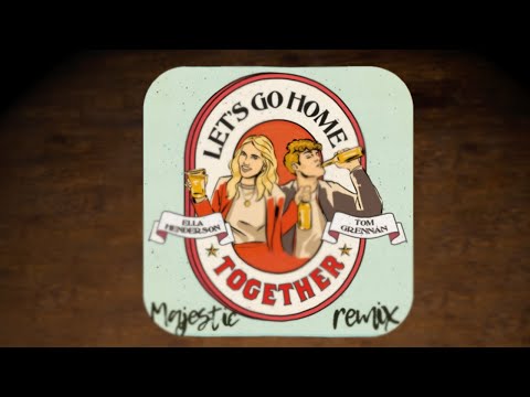 Ella Henderson x Tom Grennan - Let’s Go Home Together (Majestic Remix)