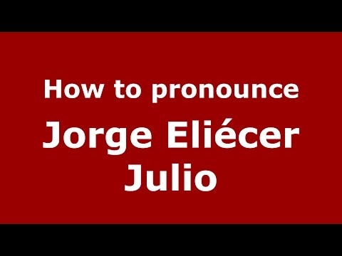 How to pronounce Jorge Eliécer Julio (Colombian Spanish/Colombia)  - PronounceNames.com