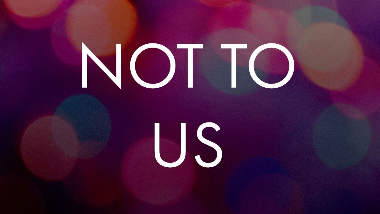 Psalm 115 - Not to Us