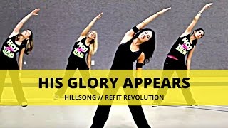 &quot;His Glory Appears&quot; || Hillsong || Worship and Workout || REFIT® Revolution