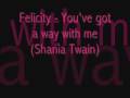 You've got a way with me Shania Twain 
