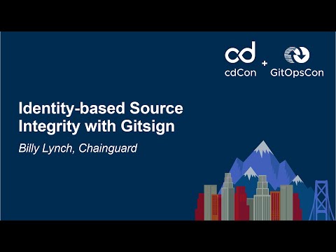 Identity-based Source Integrity with Gitsign - Billy Lynch, Chainguard