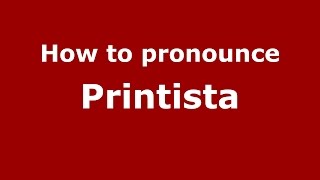 How to pronounce Printista