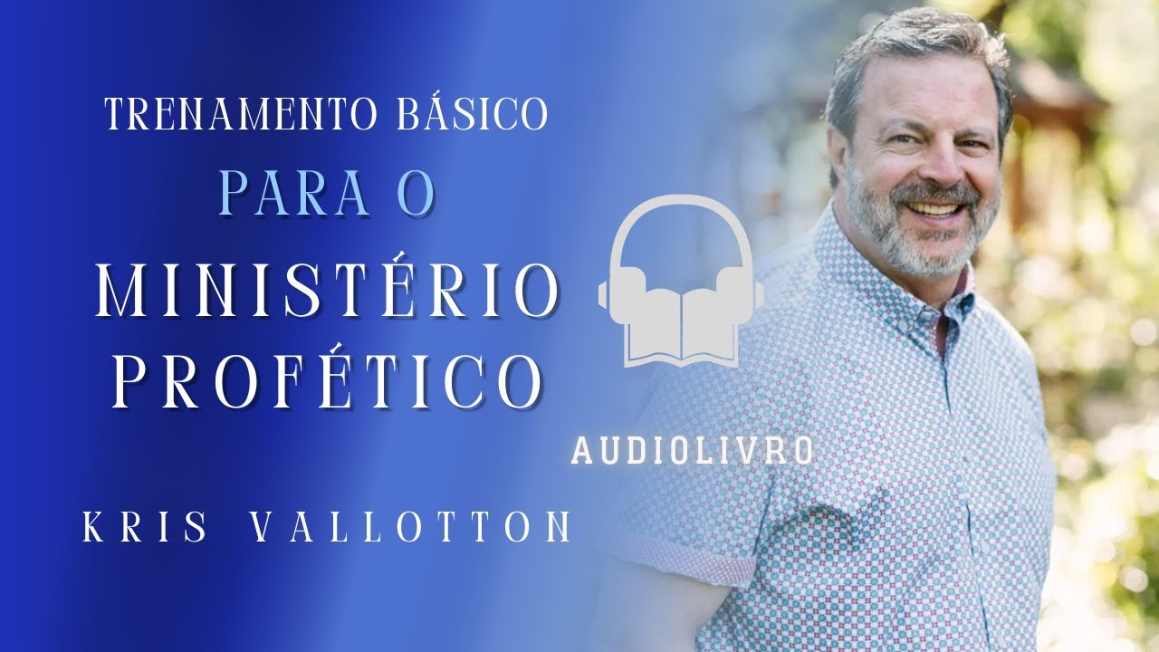 O Treinamento Básico para o Ministério Profético | Kris Vallotton | Parte 1 (Capítulos 1-2)