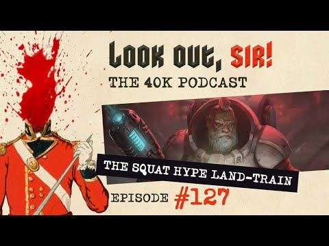Look Out, Sir! 40k Podcast 127 - The Squats (Leagues of Votann) Hype Land-Train