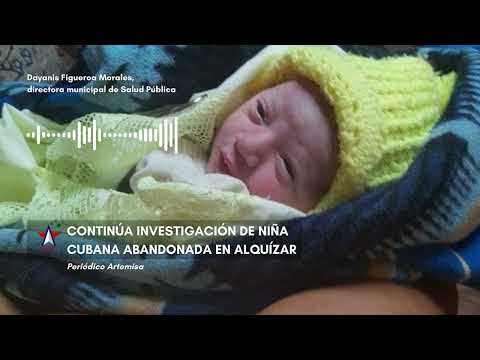 Continúa investigación de la niña cubana abandonada en Alquízar