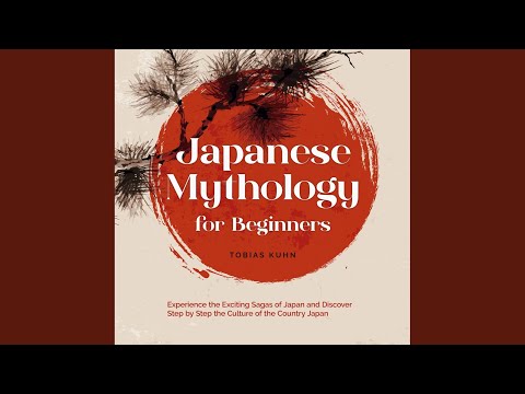 Chapter 02 - Japanese Mythology for Beginners: Experience the Exciting Sagas of Japan and...