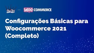 Como Fazer as Configurações Básicas do Woocommerce Noções Gerais sobre Woocommerce