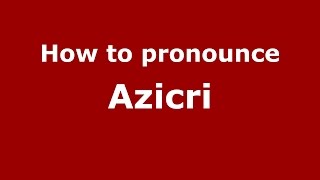 How to pronounce Azicri