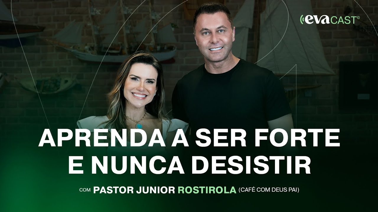 Como ser Forte em Momentos Difíceis | Júnior Rostirola (Café com Deus Pai) EVACAST