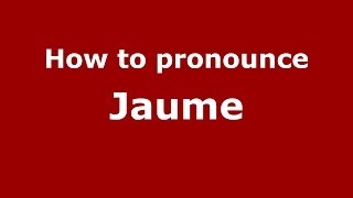 How to pronounce Jaume