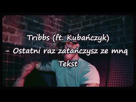 Tribbs - Ostatni raz zatańczysz ze mną (ft. Kubańczyk) (Tekst)