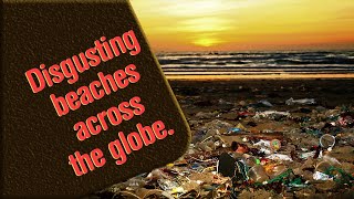 Some of the world's most polluted beaches!