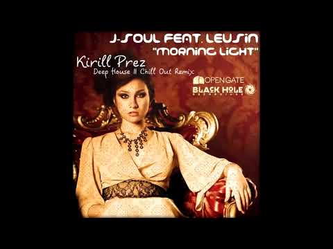 J Soul feat  Leusin - Morning Light (Kirill Prez Remix)