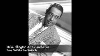 Duke Ellington &amp; His Orchestra: Things Ain&#39;t What They Used to Be
