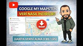 Google My Maps’ten Veri Nasıl İndirilir? | Harita Verisi Alma (CBS / G