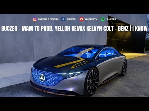 Buczer - Mam to Prod. Yelloh REMIX KELVYN COLT - BENZ | I KNOW