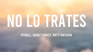 No Lo Trates - Pitbull, Daddy Yankee, Natti Natasha {Lyrics Video}