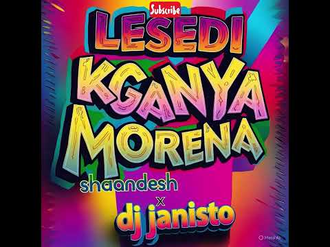 Shandesh x Dj janisto LESEDI KGANYA MORENA(official audio)