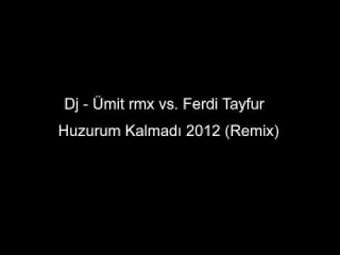 Dj - �mit rmx vs. Ferdi Tayfur - Huzurum Kalmad� 2012 (Remix)