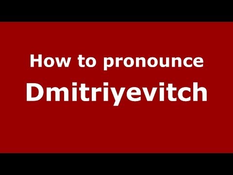 How to pronounce Dmitriyevitch (Russian/Russia) - PronounceNames.com