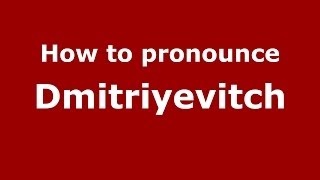 How to pronounce Dmitriyevitch