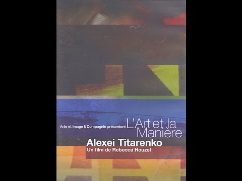 Alexey Titarenko:  Art et la Maniere. ARTE France 2005. Directed by Rebecca Houzel. 480p