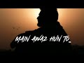 Main Awaz Hu Too I Jitendra Creations WhatsApp Status