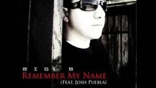 Big B - Remember My Name (Feat. Josh Puebla) - Produced By : Certified Bangerz
