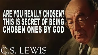 Are You Really Chosen? This Is Secret Of Being Chosen Ones By GOD | C.S. Lewis