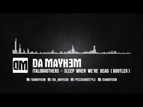 Italobrothers - Sleep When We'Re Dead (Da Mayh3m Hardstyle Bootleg Exteended)