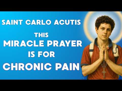 SAINT CARLO ACUTIS Healing Prayer for Chronic Pain That Changes Everything 🙏
