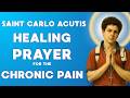 SAINT CARLO ACUTIS Healing Prayer for Chronic Pain That Changes Everything 🙏